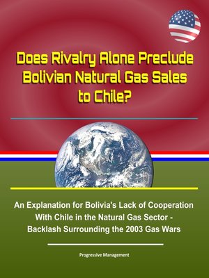 cover image of Does Rivalry Alone Preclude Bolivian Natural Gas Sales to Chile? an Explanation for Bolivia's Lack of Cooperation With Chile in the Natural Gas Sector